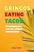 Gringos Eating Tacos: The P...