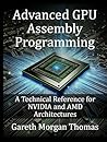 Advanced GPU Assembly Programming: A Technical Reference for NVIDIA and AMD Architectures Advanced GPU Assembly Programming: A Technical Reference for NVIDIA and AMD Architectures