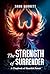 The Strength of Surrender: ...