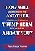 How Will Another Trump Term Affect You? by Alex Winston