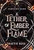A Tether of Ember Flame (Flamed Wings Trilogy #1)