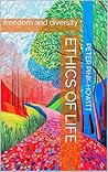 Ethics of Life: freedom & diversity Ethics of Life: freedom & diversity