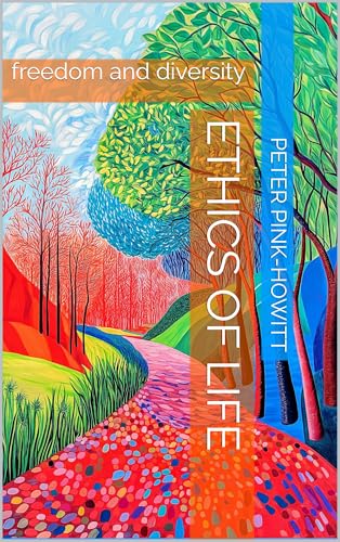 Ethics of Life: freedom & diversity (Kindle Edition)