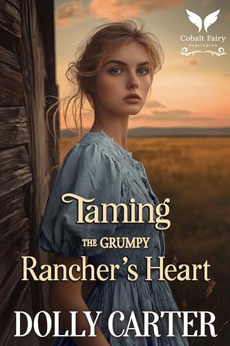 Taming the Grumpy Rancher’s Heart: A Western Historical Romance Book (Kindle Edition)