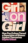 Book cover for Girl on Girl: How Pop Culture Turned a Generation of Women Against Themselves