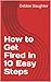 How to Get Fired in 10 Easy...
