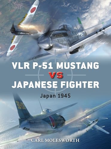 VLR P-51 Mustang vs Japanese Fighters: Japan 1945 (Duel Book 147)