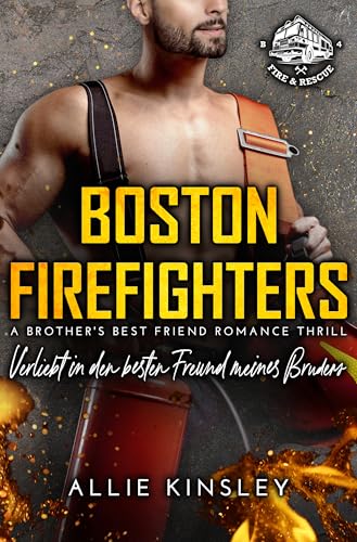 Boston Firefighters: Verliebt in den besten Freund meines Bruders (Boston Firefighters (A Fire&Ice Spin-off) 4) (German Edition)