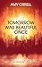 Tomorrow Was Beautiful Once by Amy Orrell