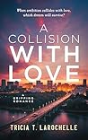 A Collision with Love by Tricia T. LaRochelle