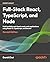 Full-Stack React, TypeScript, and Node: Build scalable and cloud-ready web applications using React 19, TypeScript, and Docker