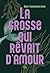 La grosse qui rêvait d’amour (French Edition)