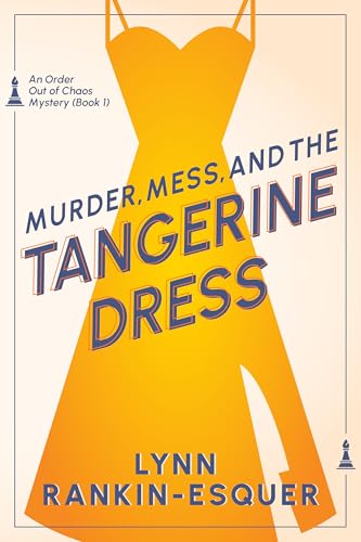 Murder, Mess, and the Tangerine Dress (An Order Out of Chaos Mystery, #1)