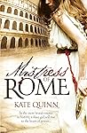 Mistress of Rome by Kate Quinn Mistress of Rome by Kate Quinn