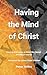 Having The Mind of Christ: ...