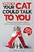 What If Your Cat Could Talk...