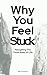 Why You Feel Stuck: Navigat...