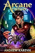 Arcane Artificer: A Crafting LitRPG Fantasy (Dren's Den Book 1)