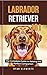 Labrador Retriever 101 by Ryan Clements