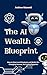 The AI Wealth Blueprint : H...