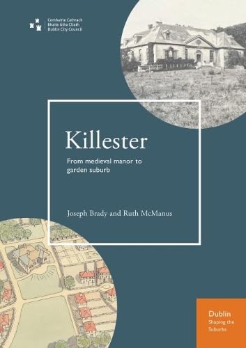 Killester: From medieval manor to garden suburb (Dublin Shaping the Suburbs)