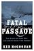 Fatal Passage: The Story of John Rae, the Arctic Hero Time Forgot