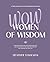 WOW! Women of Wisdom: A three-week Bible study brimming with hope. Learn from those who have gone before you, and walk boldly in the plans and purposes God prepared for your life.