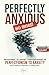 Perfectly Anxious No More!:...