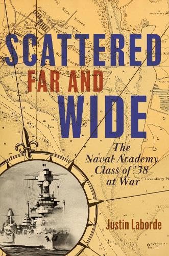 Scattered Far and Wide: The Naval Academy Class of ’38 at War (Hardcover)