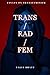 Trans/Rad/Fem (Essays on Transfeminism)