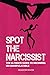Spot the Narcissist: The Ultimate Guide to Becoming Un-Manipulatable