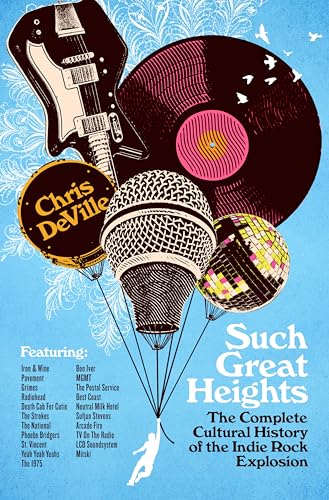 Such Great Heights: The Complete Cultural History of the Indie Rock Explosion (Hardcover)