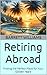 Retiring Abroad: Finding th...