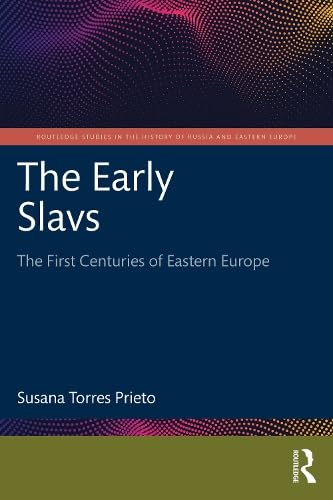 The Early Slavs (Routledge Studies in the History of Russia and Eastern Europe)