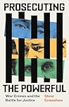Prosecuting the Powerful: War Crimes and the Battle for Justice