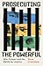Prosecuting the Powerful by Steve Crawshaw