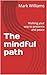The mindful path: Walking your way to presence and peace (The mindfulness)