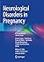 Neurological Disorders in Pregnancy: A Comprehensive Clinical Guide