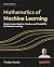 Mathematics of Machine Learning: Master linear algebra, calculus, and probability for machine learning