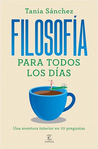 Filosofía para todos los días: Una aventura interior en 70 preguntas (NO FICCIÓN) (Spanish Edition)