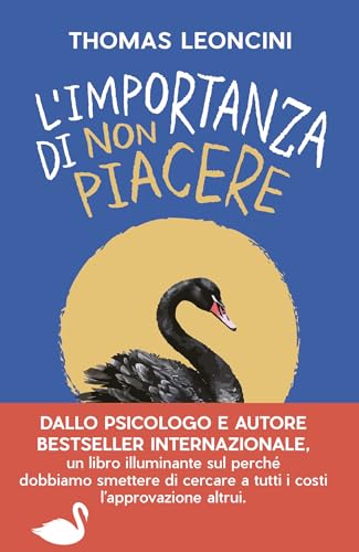 L'importanza di non piacere: Liberarsi dalle aspettative altrui e trasformare le fragilità in salvezza (Italian Edition)