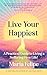 Live Your Happiest: A Pract...