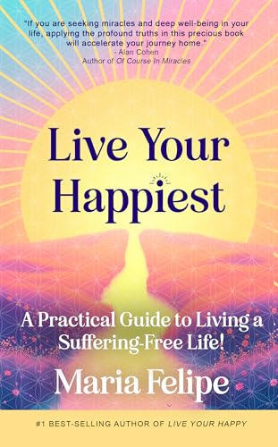 Live Your Happiest: A Practical Guide to Living a Suffering-Free Life (Kindle Edition)