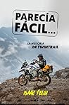 Parecía Fácil...: La historia de TwinTrail (Spanish Edition) Parecía Fácil...: La historia de TwinTrail (Spanish Edition)