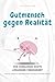 Gutmensch gegen Realität – ...