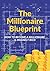 The Millionaire Blueprint: ...