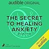 The Secret to Healing Anxiety