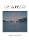 Inner Peace: Top Quotes, Ideas, And Insights To Stop Feeling Overwhelmed And Live A Better Life Inner Peace: Top Quotes, Ideas, And Insights To Stop Feeling Overwhelmed And Live A Better Life
