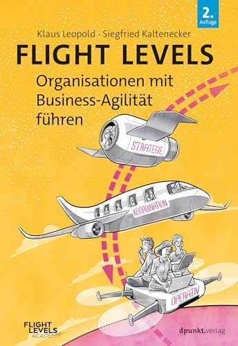 Flight Levels – Organisationen mit Business-Agilität führen (German Edition)