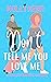 Don't Tell Me You Love Me